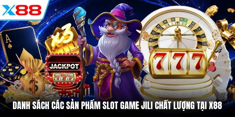 Danh sách các sản phẩm slot game Jili chất lượng tại X88